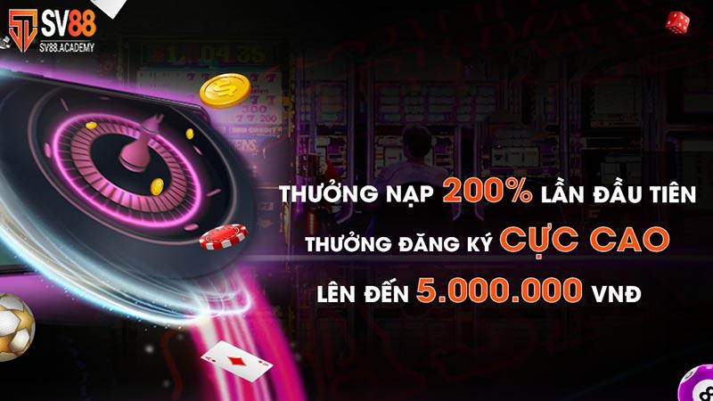 Bùng nổ ưu đãi thưởng nạp 200% lên đến 5 triệu đồng tại SV88 9 Thưởng nạp 200% lên đến 5 triệu đồng tại SV88